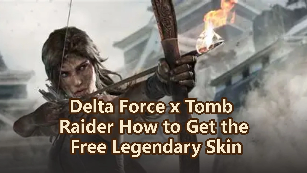 Delta Force x Tomb Raider How to Get the Free Legendary Skin