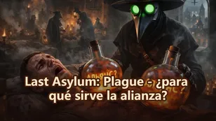 Last Asylum: Plague - ¿para qué sirve la alianza?