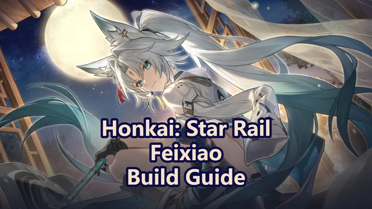 Honkai Star Rail Feixiao Build Guide: Light Cones, Relics, Best Teams and More