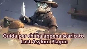 Guida per chi ha appena scaricato Last Asylum Plague