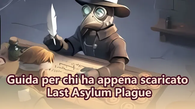 Guida per chi ha appena scaricato Last Asylum Plague