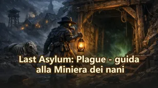 Last Asylum: Plague - guida alla Miniera dei nani
