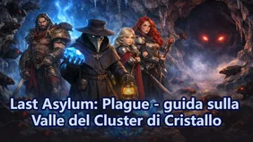 Last Asylum: Plague - guida alla Valle del Cluster di Cristallo