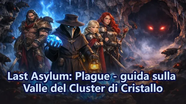Last Asylum: Plague - guida alla Valle del Cluster di Cristallo