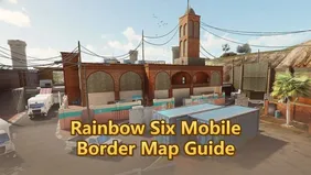 Rainbow Six Mobile Border Map Guide: Tips & Strategies