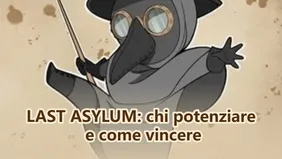 LAST ASYLUM: chi potenziare e come vincere