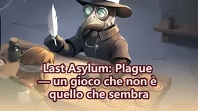 Last Asylum: Plague — un gioco che non è quello che sembra