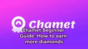 Chamet Beginner Guide: How It Works & Earn More Diamonds