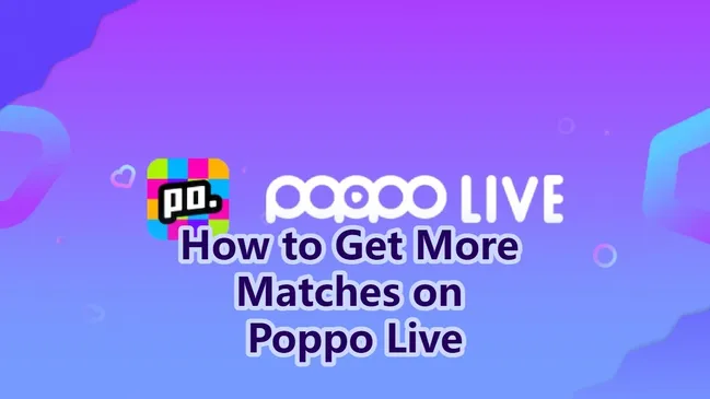 How to Get More Matches on Poppo Live