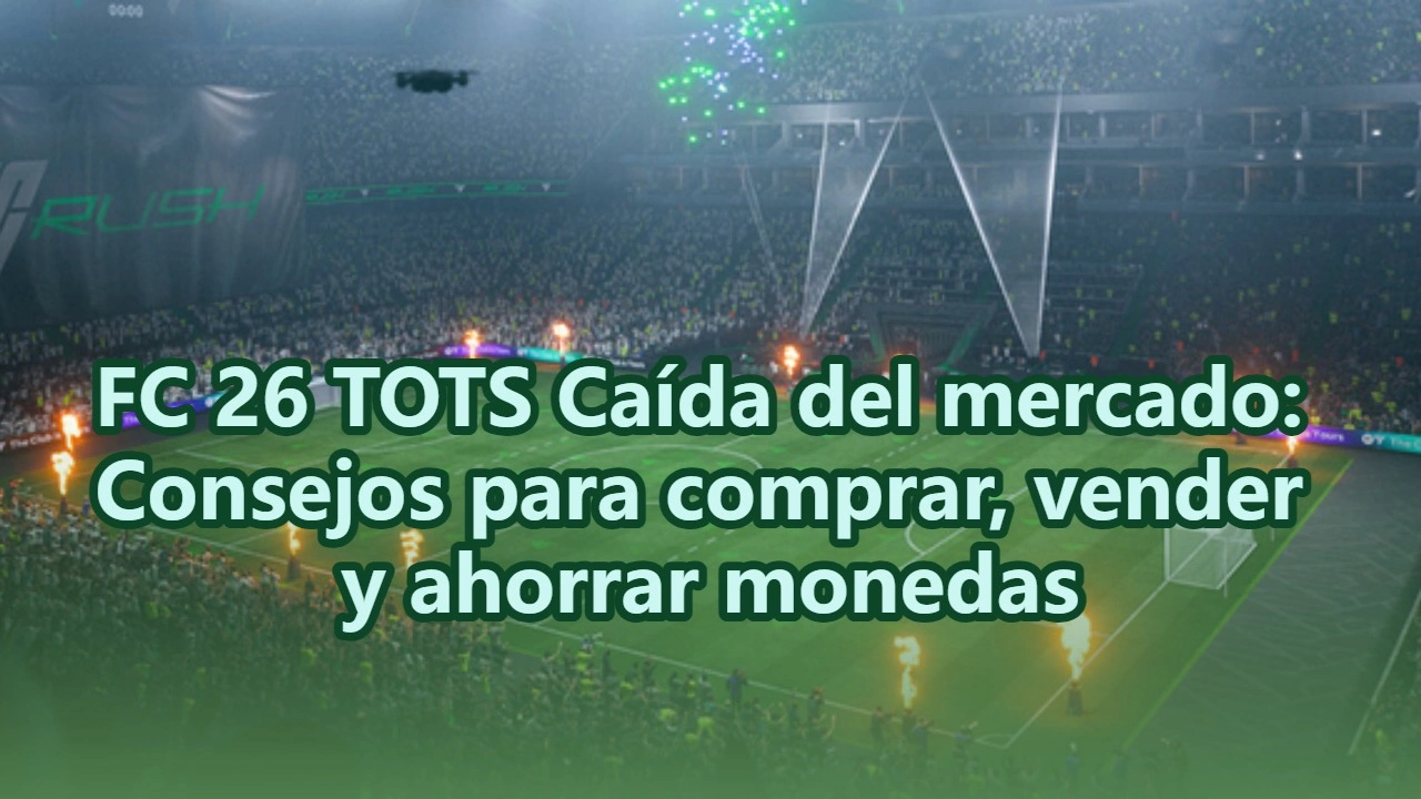 Guía para sobrevivir al colapso del mercado TOTS en FC 26
