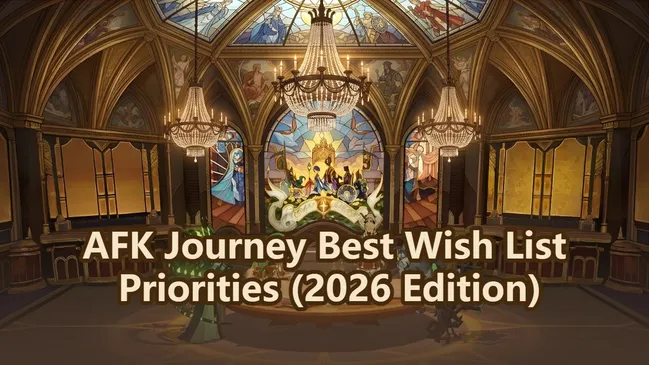 AFK Journey Best Wish List Priorities (2026 Edition)