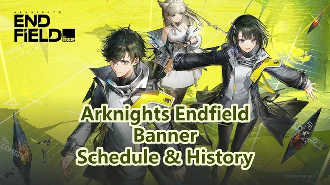 Arknights Endfield Banner Schedule & History – Current, Next & Past Banners