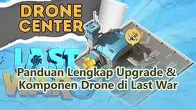 Panduan Lengkap Upgrade & Komponen Drone di Last War: Survival