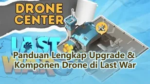 Panduan Lengkap Upgrade & Komponen Drone di Last War: Survival