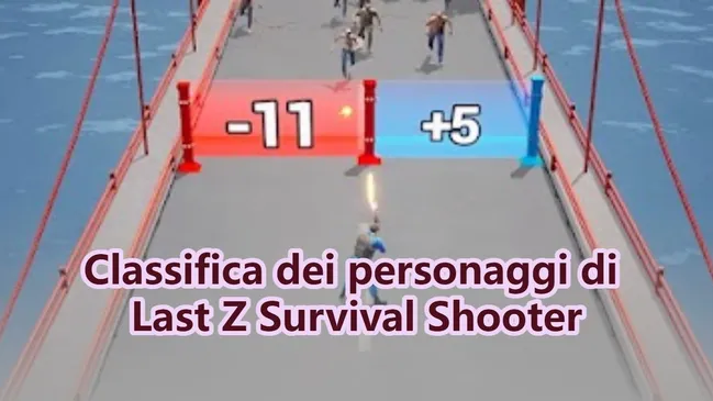 Tier list Eroi Last Z Survival Shooter: quali potenziare prima