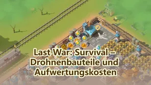 Last War: Survival-Leitfaden für Drohnenbauteile und Aufwertungskosten
