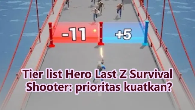 Tier list Hero Last Z Survival Shooter: prioritas kuatkan?