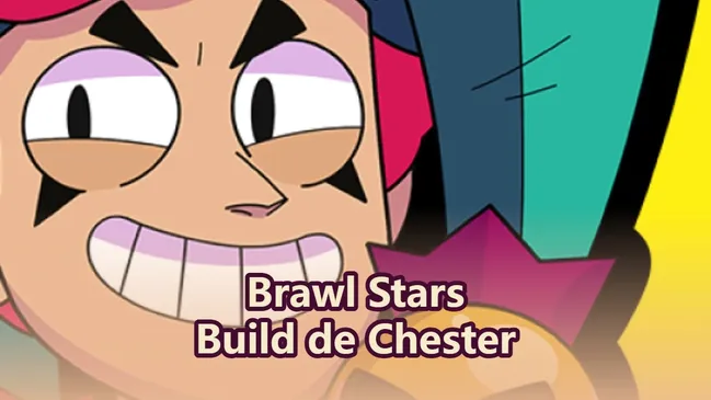 Guide de Chester dans Brawl Stars : meilleurs builds et meilleures équipes