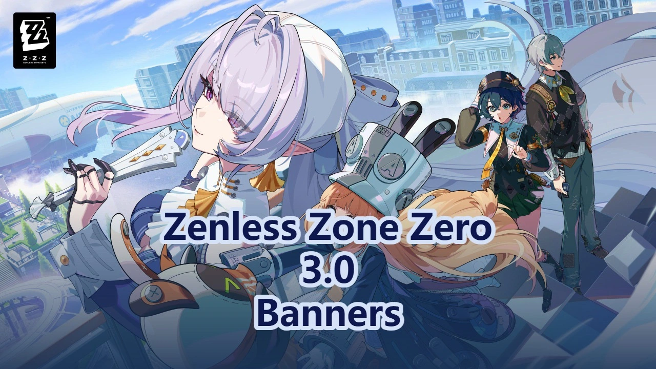 Zenless Zone Zero 3.0 Banners & Release Date
