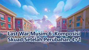 Last War Musim 6: Komposisi Skuad Setelah Perubahan 4+1