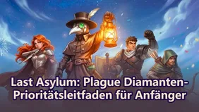 Last Asylum: Plague Diamanten-Prioritätsleitfaden für Anfänger