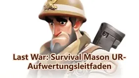 Last War: Survival Mason UR-Aufwertungsleitfaden