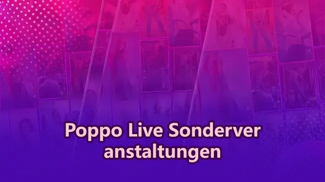 Poppo Live Sonderveranstaltungen: Steigere deine Sichtbarkeit