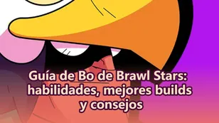 Guía de Bo de Brawl Stars: habilidades, mejores builds y consejos