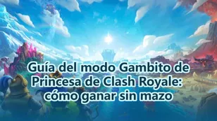 Guía del modo Gambito de Princesa de Clash Royale: cómo ganar sin mazo