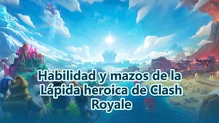 Habilidad y mazos de la Lápida heroica de Clash Royale