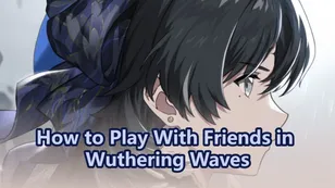 How to Play With Friends in Wuthering Waves