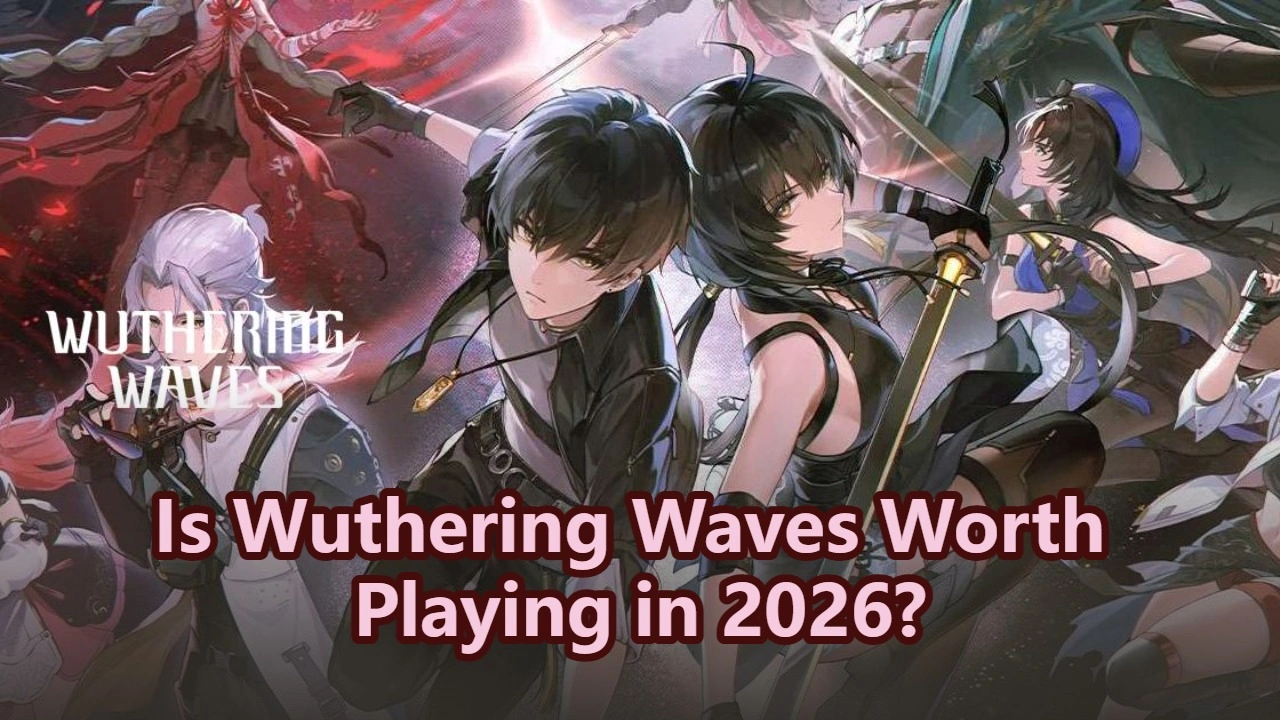 Is Wuthering Waves Worth Playing in 2026?