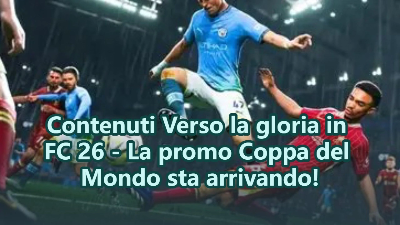 Contenuti Verso la gloria in FC 26 - La promo Coppa del Mondo sta arrivando!