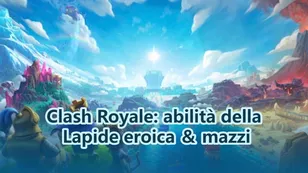 Clash Royale: abilità della Lapide eroica ＆ mazzi