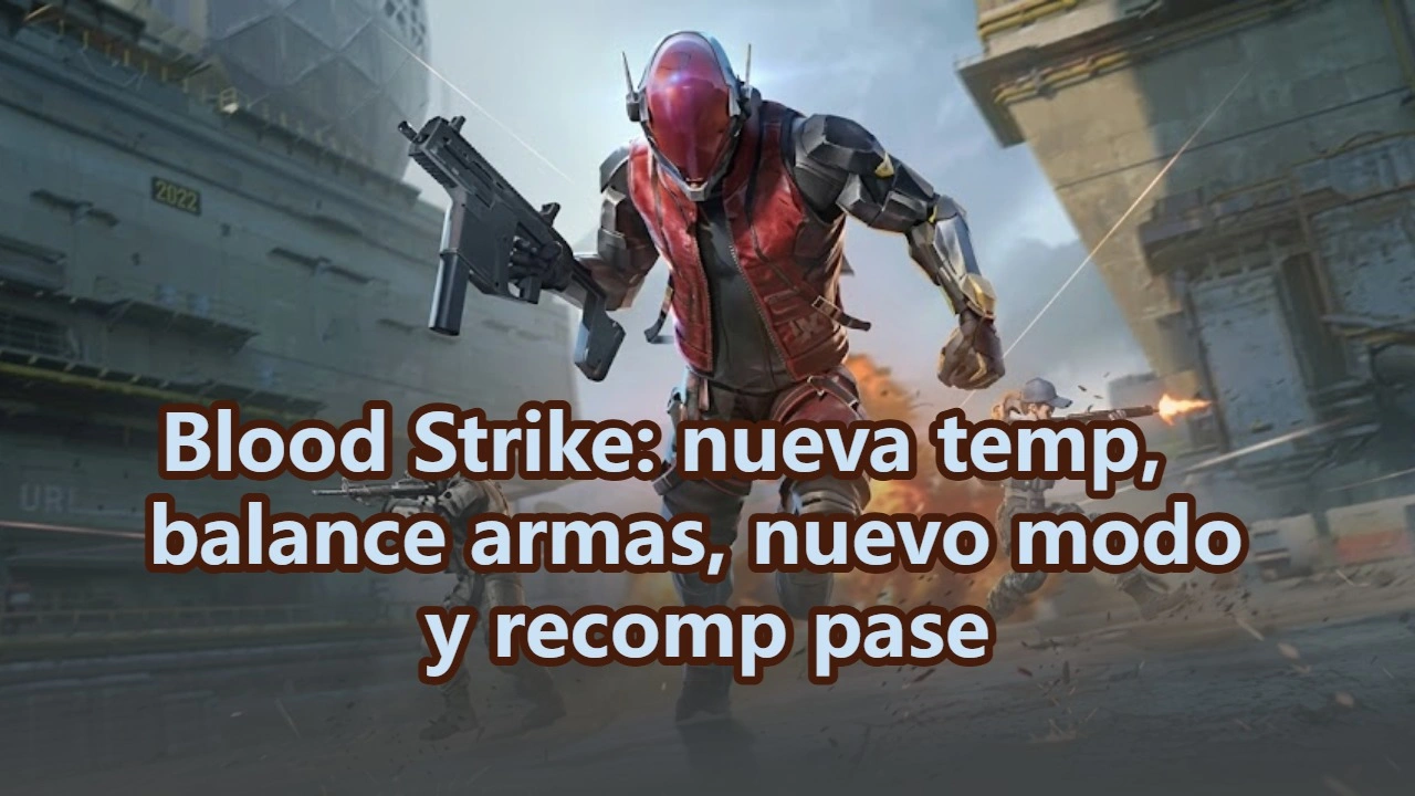 Blood Strike: nueva temp, balance armas, nuevo modo y recomp pase