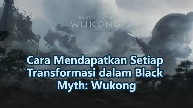 Cara Mendapatkan Setiap Transformasi dalam Black Myth: Wukong
