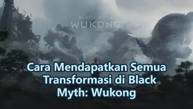 Cara Mendapatkan Semua Transformasi di Black Myth: Wukong