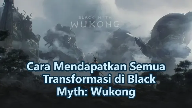Cara Mendapatkan Semua Transformasi di Black Myth: Wukong
