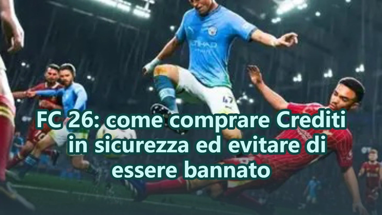 FC 26: come comprare Crediti in sicurezza ed evitare di essere bannato