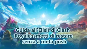 Guida all'Elisir di Clash Royale: smetti di restare senza a metà push