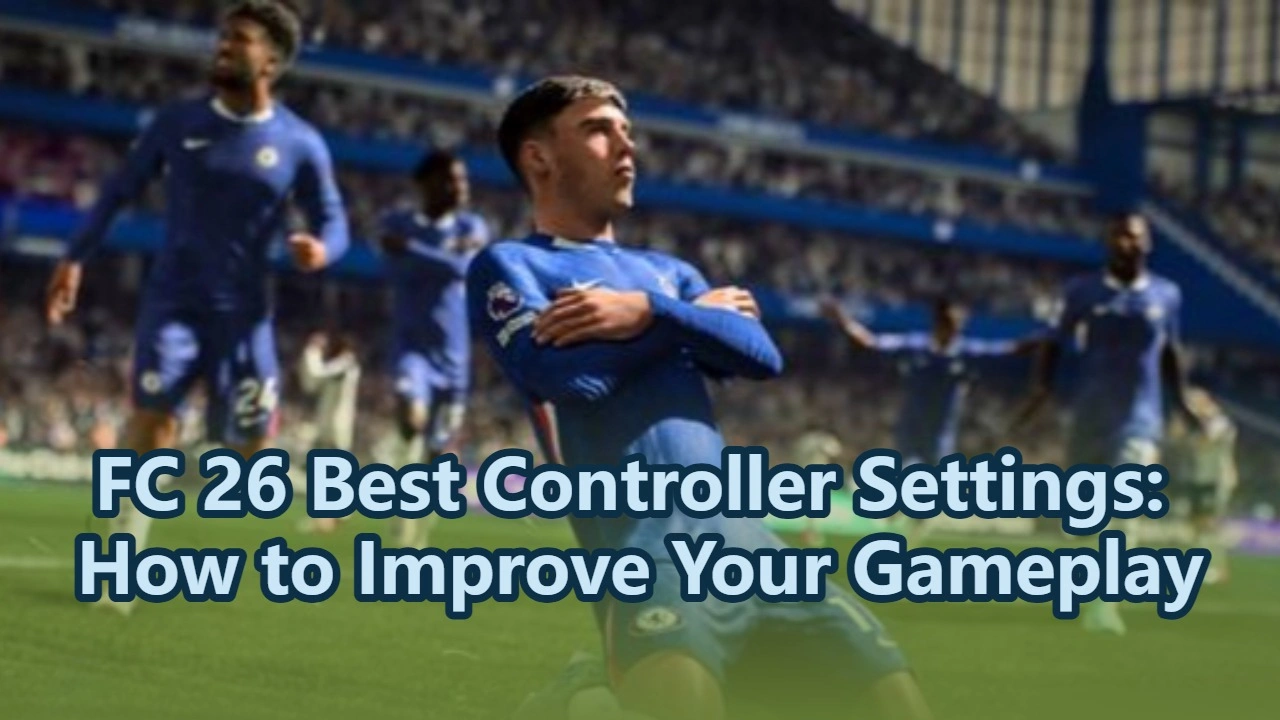 FC 26 Best Controller Settings: How to Improve Your Gameplay