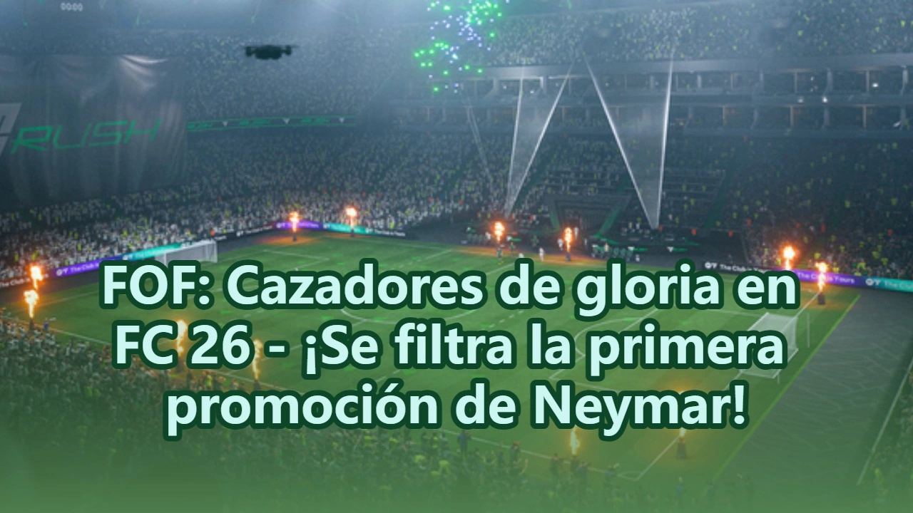 FOF: Cazadores de gloria en FC 26 - ¡Se filtra la primera promoción de Neymar!