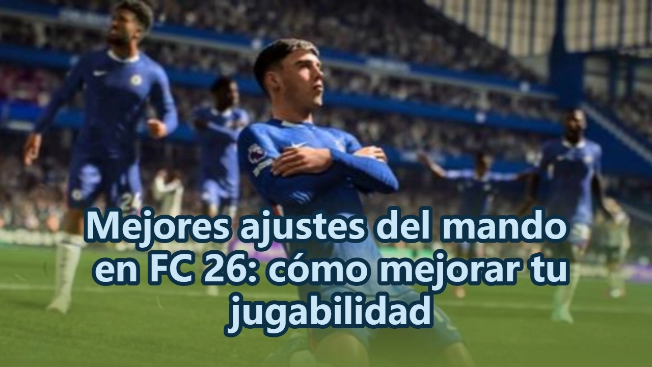 Mejores ajustes del mando en FC 26: cómo mejorar tu jugabilidad