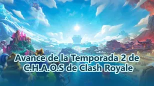 Avance de la Temporada 2 de C.H.A.O.S de Clash Royale