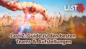 Last Z: Guide zu den besten Teams & Aufstellungen