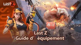 Guide de l’équipement de Last Z : améliorations, ressources et progression
