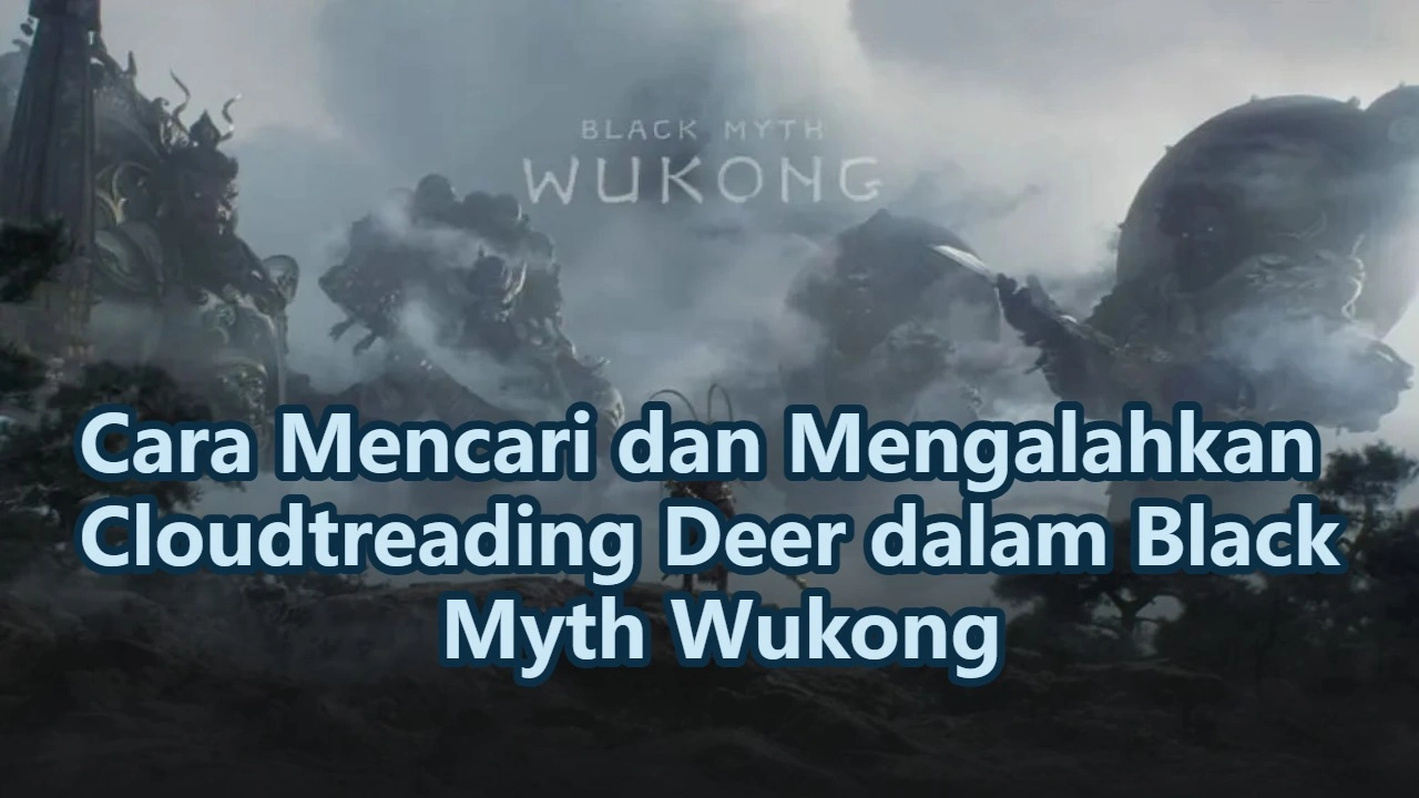 Cara Mencari dan Mengalahkan Cloudtreading Deer dalam Black Myth Wukong