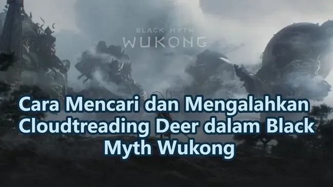 Cara Mencari dan Mengalahkan Cloudtreading Deer dalam Black Myth Wukong