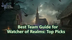 Best Team Guide for Watcher of Realms: Top Picks