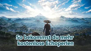 So bekommst du mehr kostenlose Echoperlen in Where Winds Meet
